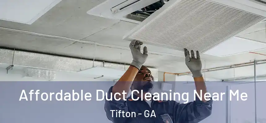  Affordable Duct Cleaning Near Me Tifton - GA