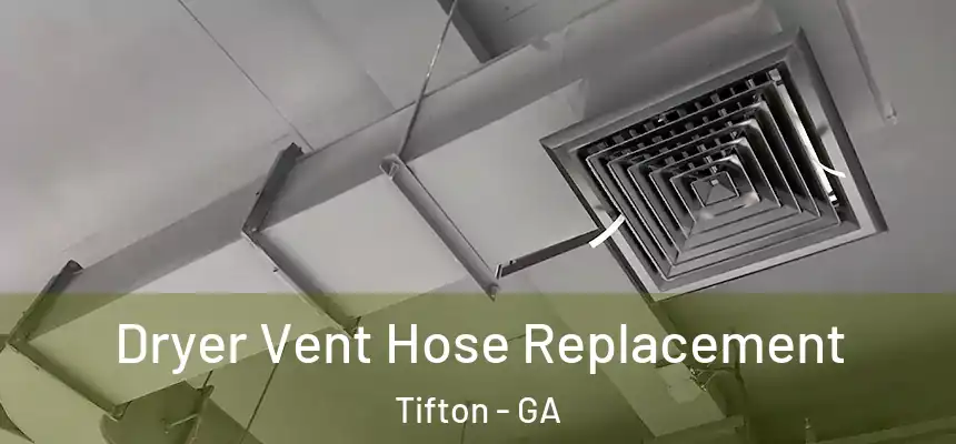 Dryer Vent Hose Replacement Tifton - GA