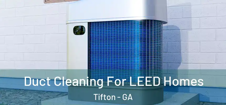  Duct Cleaning For LEED Homes Tifton - GA