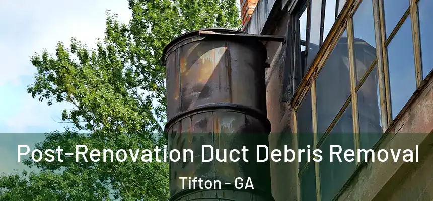  Post-Renovation Duct Debris Removal Tifton - GA